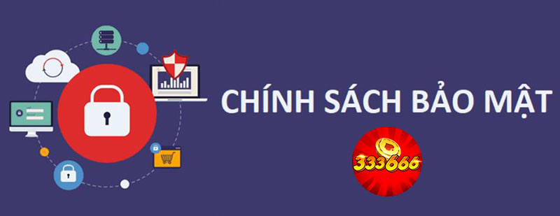 Giải đáp thắc mắc nhanh chính sách bảo mật 333666